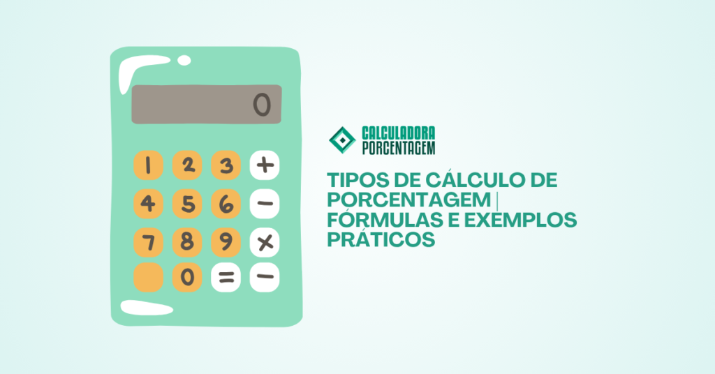 Tipos de Cálculo de Porcentagem | Fórmulas e Exemplos Práticos